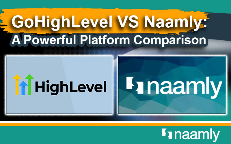 HighLevel VS Naamly: A Powerful Platform Comparison