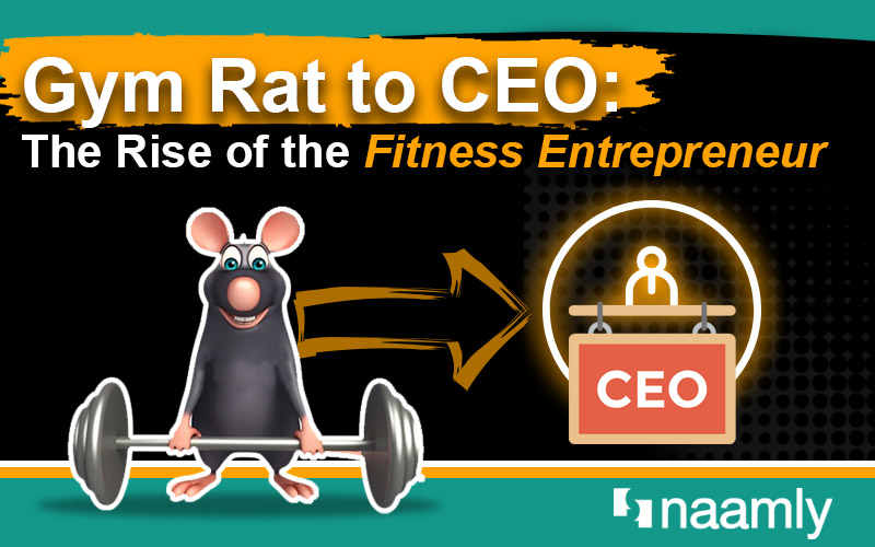 Gym Rat to CEO: The Rise of the Fitness Entrepreneur