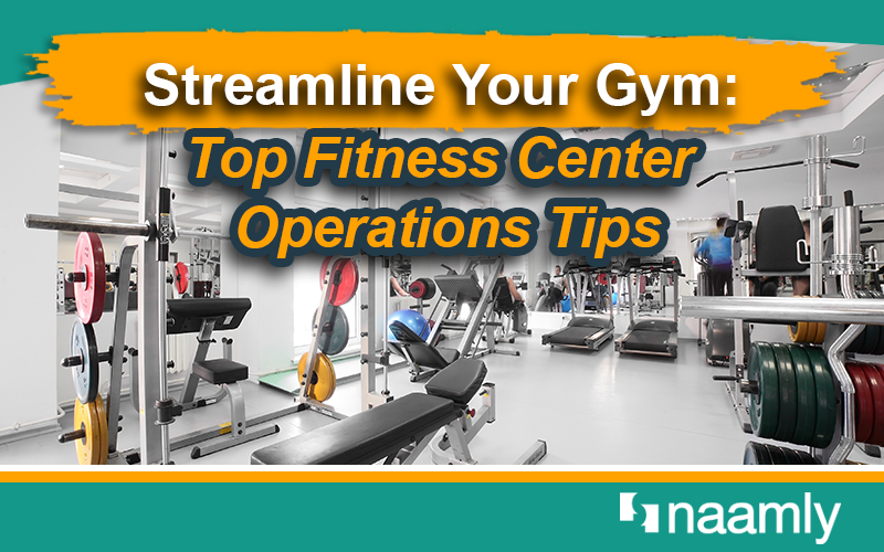 Streamline Your Gym: Top Fitness Center Operations Tips