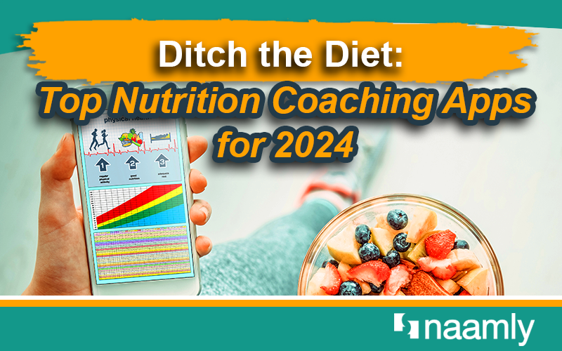 Ditch the Diet: Top Nutrition Coaching Apps for 2024