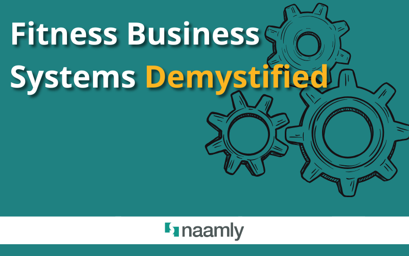 Fitness Business Systems Demystified