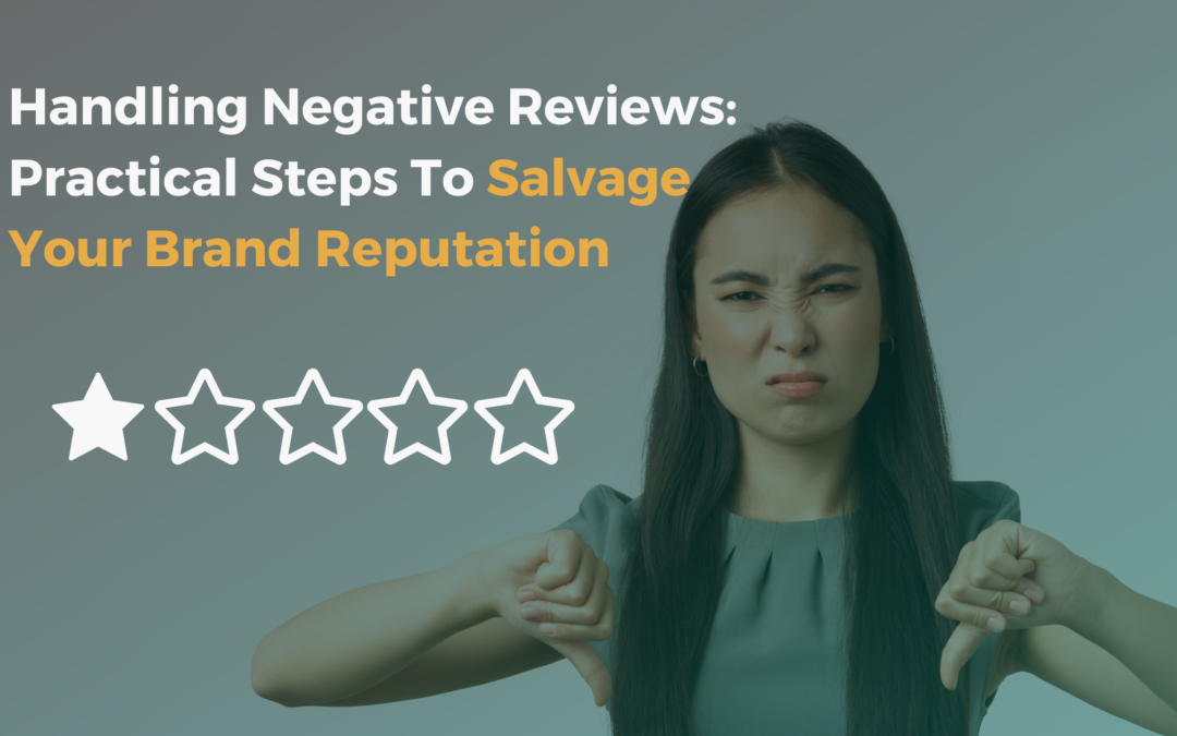 Handling Negative Reviews: Practical Steps To Salvage Your Brand Reputation