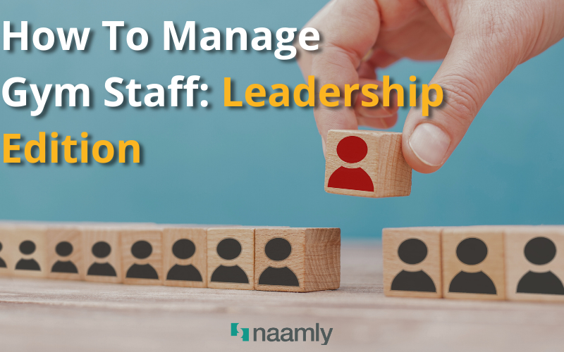 How To Manage Gym Staff: Leadership Edition